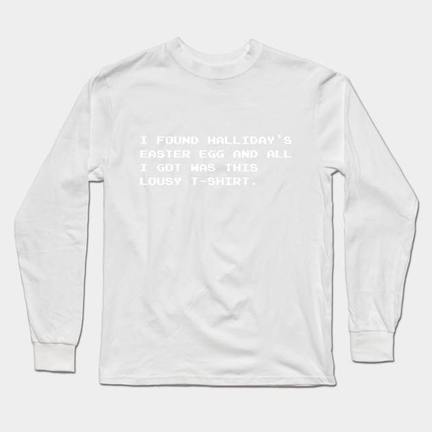 I found Halliday’s Easter Egg and all I got was this lousy T-shirt (Ready Player One) (White Text) Long Sleeve T-Shirt by emmaprew